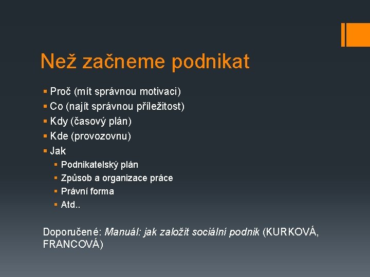 Než začneme podnikat § Proč (mít správnou motivaci) § Co (najít správnou příležitost) §