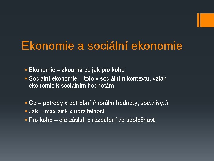 Ekonomie a sociální ekonomie § Ekonomie – zkoumá co jak pro koho § Sociální