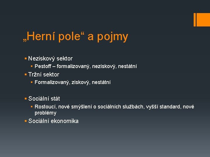 „Herní pole“ a pojmy § Neziskový sektor § Pestoff – formalizovaný, neziskový, nestátní §