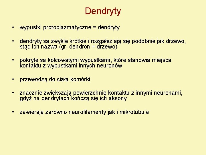 Dendryty • wypustki protoplazmatyczne = dendryty • dendryty są zwykle krótkie i rozgałęziają się