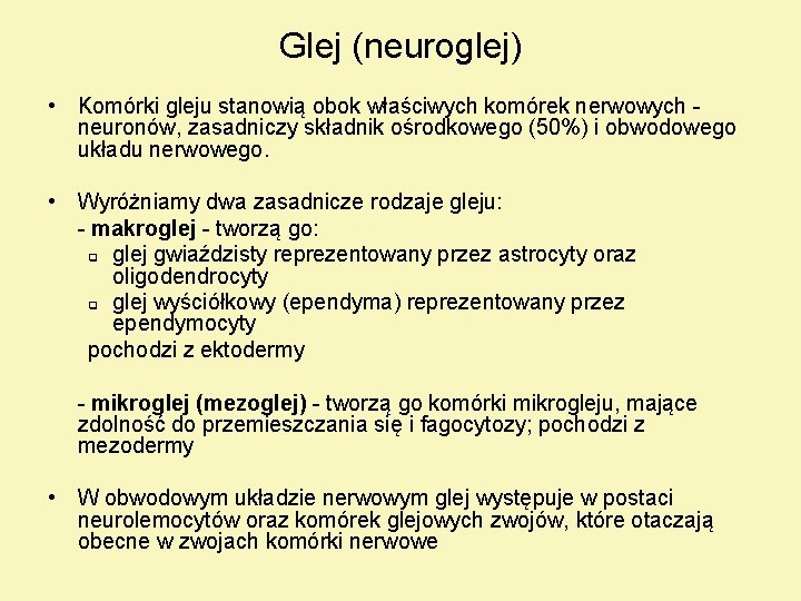 Glej (neuroglej) • Komórki gleju stanowią obok właściwych komórek nerwowych neuronów, zasadniczy składnik ośrodkowego