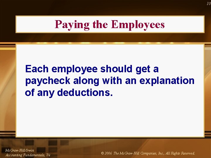 10 Paying the Employees Each employee should get a paycheck along with an explanation