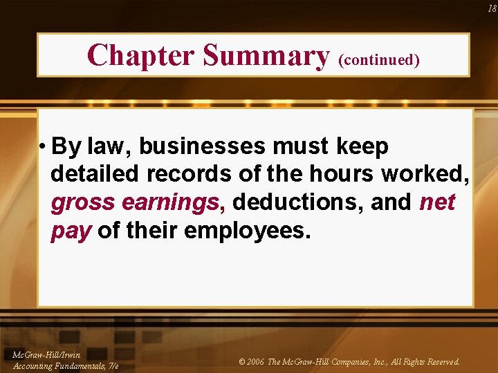 18 Chapter Summary (continued) • By law, businesses must keep detailed records of the