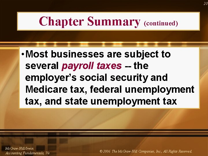 20 Chapter Summary (continued) • Most businesses are subject to several payroll taxes --