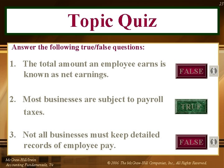 23 Topic Quiz Answer the following true/false questions: 1. The total amount an employee