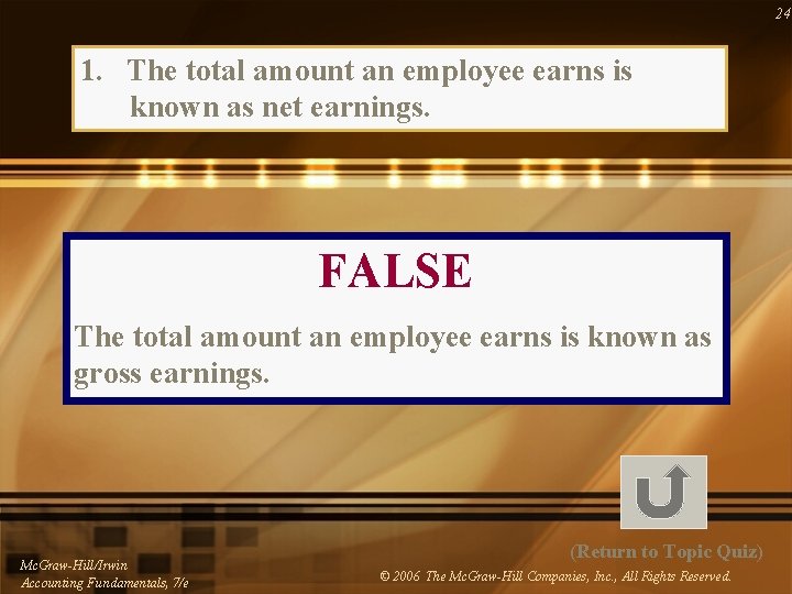 24 1. The total amount an employee earns is known as net earnings. FALSE