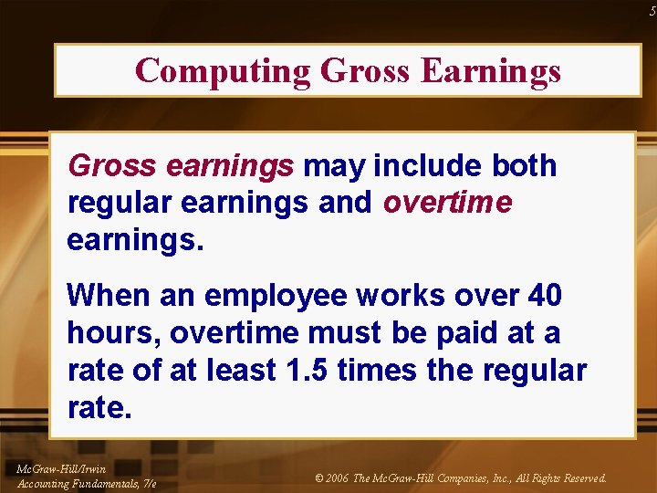 5 Computing Gross Earnings Gross earnings may include both regular earnings and overtime earnings.