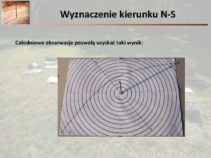 Wyznaczenie kierunku N-S Całodniowe obserwacje pozwolą uzyskać taki wynik: 