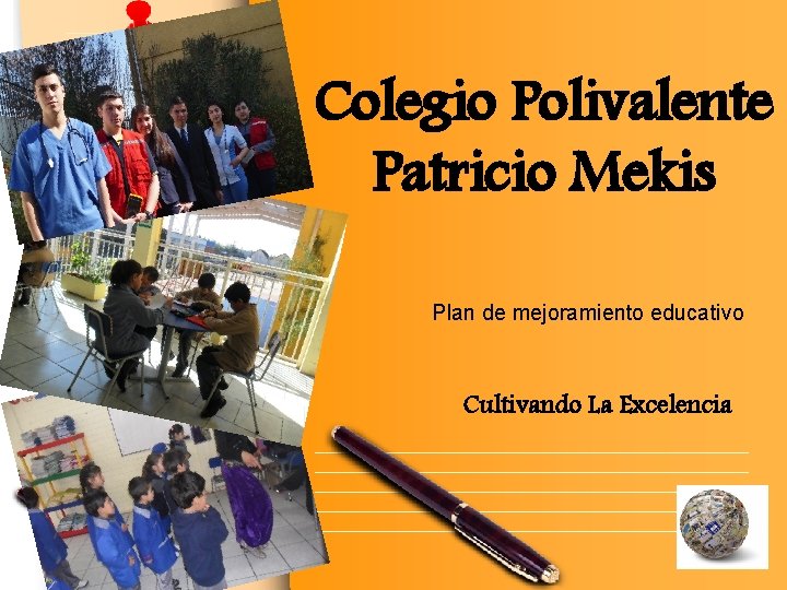 Colegio Polivalente Patricio Mekis Plan de mejoramiento educativo Cultivando La Excelencia L/O/G/O www. themegallery.