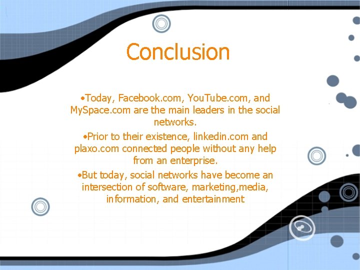 Conclusion • Today, Facebook. com, You. Tube. com, and My. Space. com are the