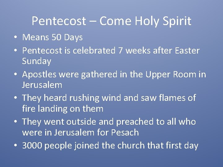 Pentecost – Come Holy Spirit • Means 50 Days • Pentecost is celebrated 7