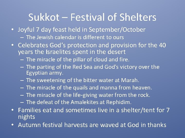 Sukkot – Festival of Shelters • Joyful 7 day feast held in September/October –