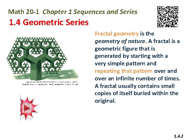 Math 20 -1 Chapter 1 Sequences and Series 1. 4 Geometric Series Fractal geometry