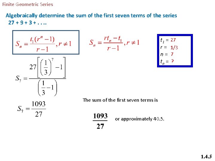 Finite Geometric Series Algebraically determine the sum of the first seven terms of the