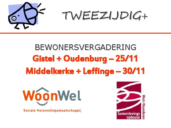 TWEEZIJDIG+ BEWONERSVERGADERING Gistel + Oudenburg – 25/11 Middelkerke + Leffinge – 30/11 