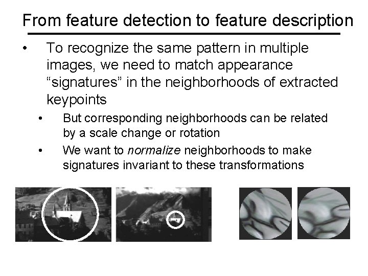 From feature detection to feature description • To recognize the same pattern in multiple