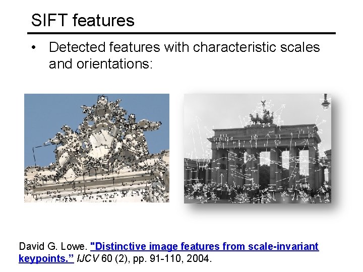 SIFT features • Detected features with characteristic scales and orientations: David G. Lowe. "Distinctive