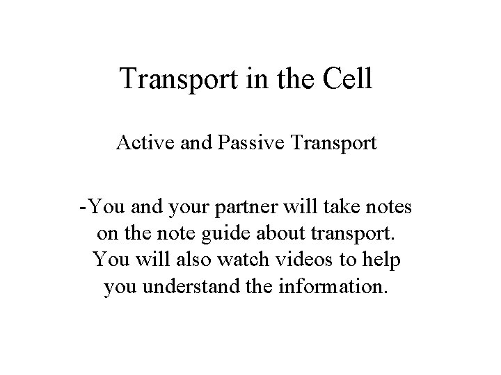 Transport in the Cell Active and Passive Transport -You and your partner will take