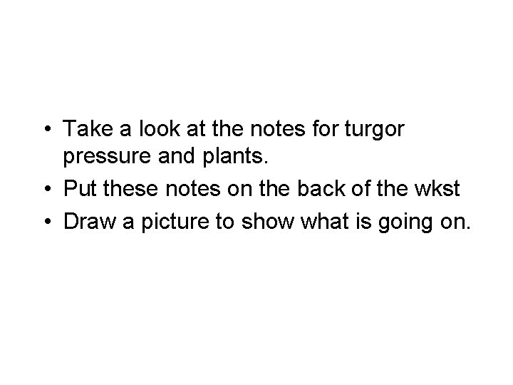  • Take a look at the notes for turgor pressure and plants. •