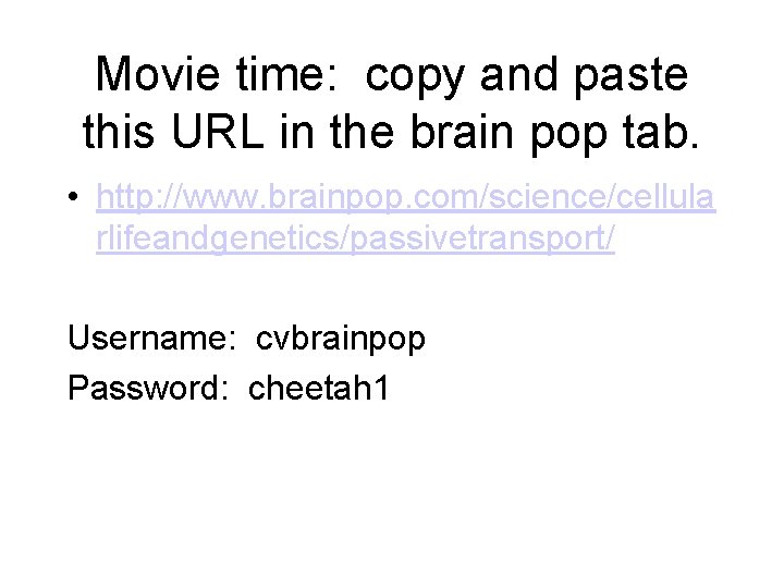 Movie time: copy and paste this URL in the brain pop tab. • http: