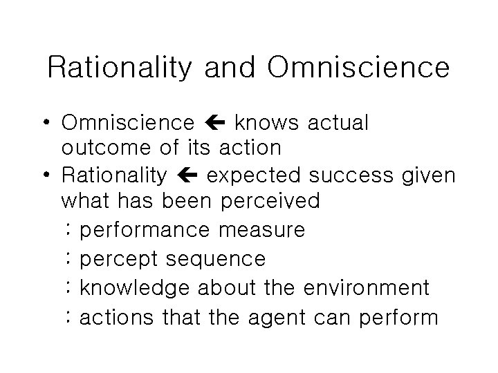 Rationality and Omniscience • Omniscience knows actual outcome of its action • Rationality expected