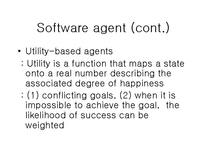 Software agent (cont. ) • Utility-based agents : Utility is a function that maps