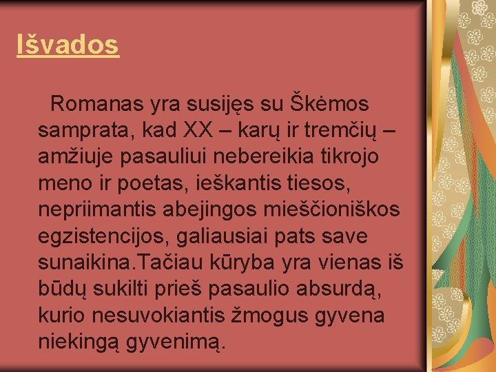 Išvados Romanas yra susijęs su Škėmos samprata, kad XX – karų ir tremčių –