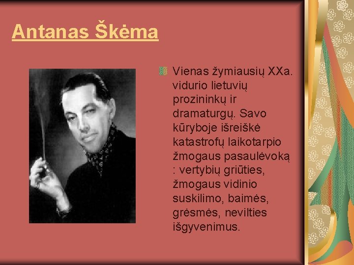 Antanas Škėma Vienas žymiausių XXa. vidurio lietuvių prozininkų ir dramaturgų. Savo kūryboje išreiškė katastrofų