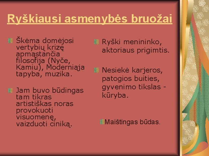 Ryškiausi asmenybės bruožai Škėma domėjosi vertybių krizę apmąstančia filosofija (Nyče, Kamiu), Moderniąja tapyba, muzika.