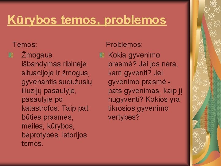 Kūrybos temos, problemos Temos: Žmogaus išbandymas ribinėje situacijoje ir žmogus, gyvenantis sudužusių iliuzijų pasaulyje,