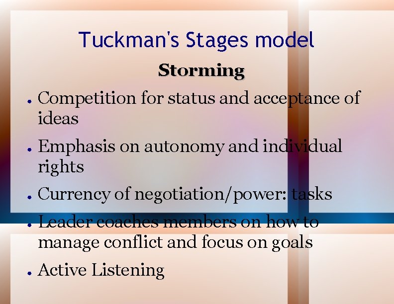 Tuckman's Stages model Storming ● ● ● Competition for status and acceptance of ideas