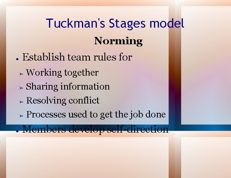 Tuckman's Stages model Norming ● ● Establish team rules for ➢ Working together ➢