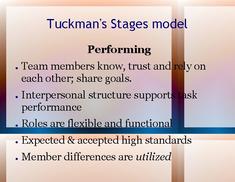 Tuckman's Stages model Performing ● ● Team members know, trust and rely on each