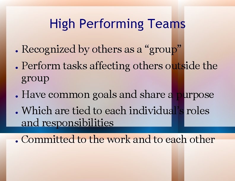 High Performing Teams ● ● ● Recognized by others as a “group” Perform tasks