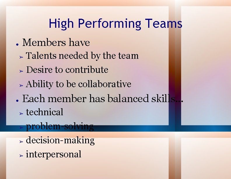 High Performing Teams ● ● Members have ➢ Talents needed by the team ➢