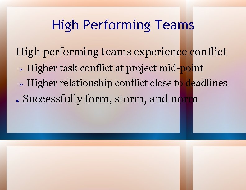 High Performing Teams High performing teams experience conflict ● ➢ Higher task conflict at