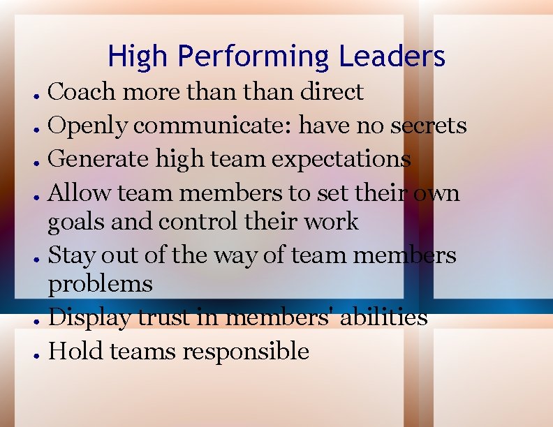 High Performing Leaders ● ● ● ● Coach more than direct Openly communicate: have