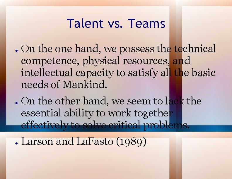 Talent vs. Teams ● ● ● On the one hand, we possess the technical