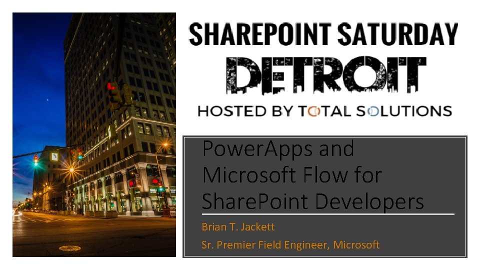 Power. Apps and Microsoft Flow for Share. Point Developers Brian T. Jackett Sr. Premier