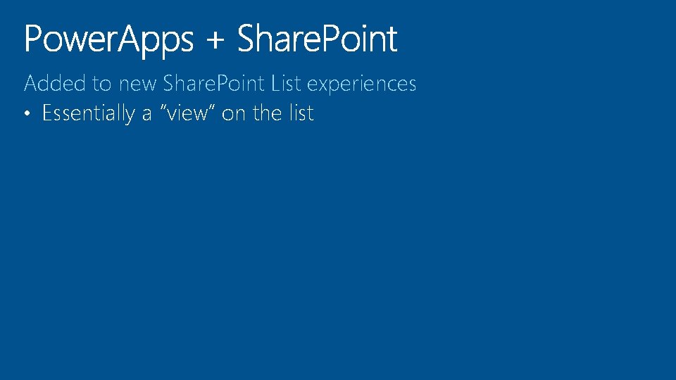 Added to new Share. Point List experiences • Essentially a “view” on the list