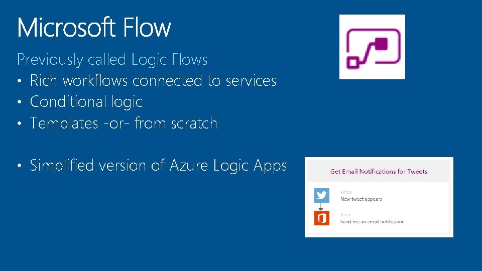 Previously called Logic Flows • Rich workflows connected to services • Conditional logic •