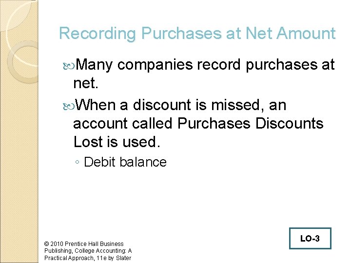 Recording Purchases at Net Amount Many companies record purchases at net. When a discount