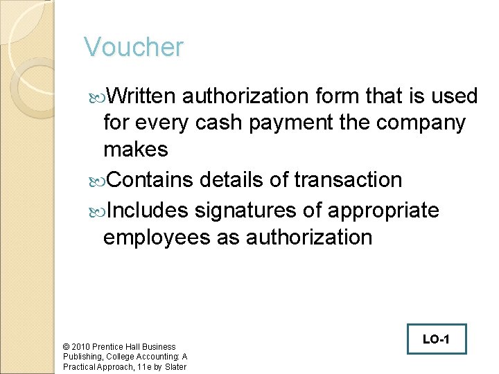 Voucher Written authorization form that is used for every cash payment the company makes