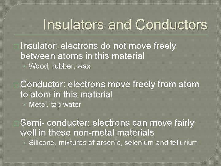 Insulators and Conductors � Insulator: electrons do not move freely between atoms in this
