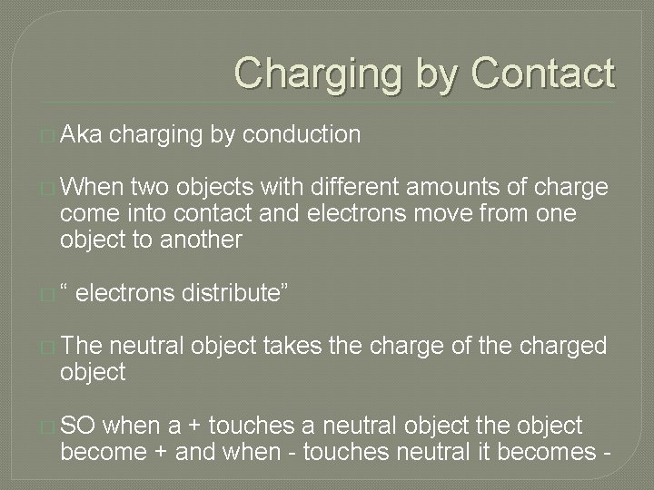 Charging by Contact � Aka charging by conduction � When two objects with different
