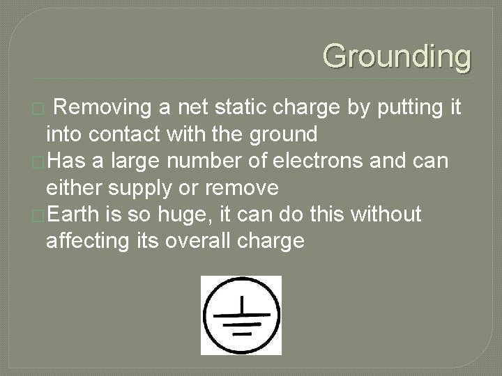 Grounding Removing a net static charge by putting it into contact with the ground