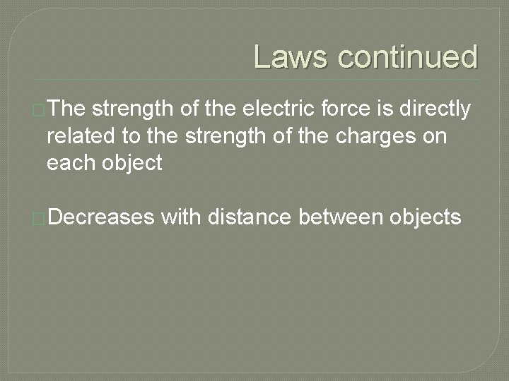 Laws continued �The strength of the electric force is directly related to the strength