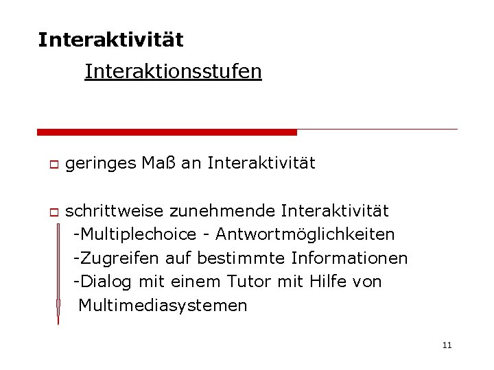 Interaktivität Interaktionsstufen o o geringes Maß an Interaktivität schrittweise zunehmende Interaktivität -Multiplechoice - Antwortmöglichkeiten