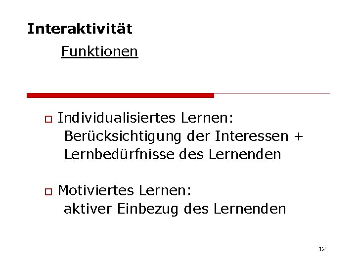 Interaktivität Funktionen o o Individualisiertes Lernen: Berücksichtigung der Interessen + Lernbedürfnisse des Lernenden Motiviertes