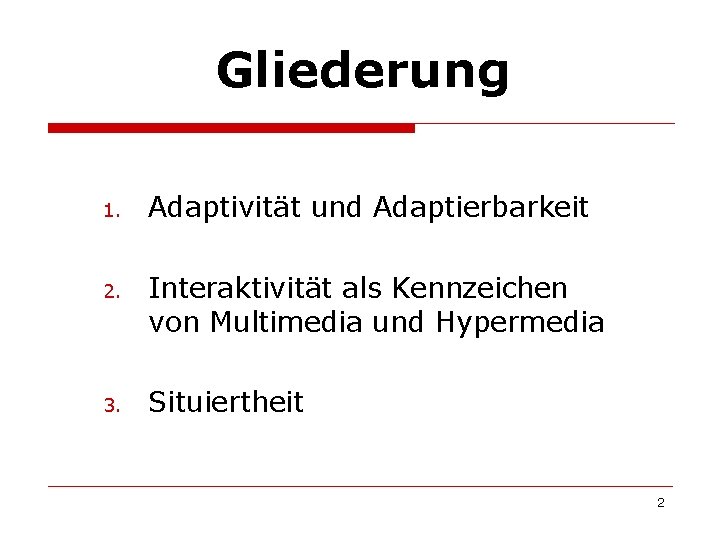 Gliederung 1. Adaptivität und Adaptierbarkeit 2. Interaktivität als Kennzeichen von Multimedia und Hypermedia 3.